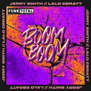 Jerry Smith Ft. Lalo Ebratt – Funk Total Boom Boom